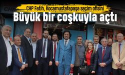 CHP Fatih, Kocamustafapaşa seçim ofisini büyük bir coşkuyla açtı
