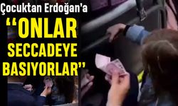 Çocuktan Erdoğan’a ‘onlar seccadeye basıyorlar’