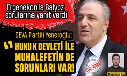 DEVA'lı Yeneroğlu'ndan muhalefete Ergenekon ve Balyoz suçlaması