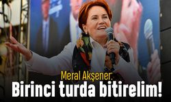 Akşener: Birinci turda bitirelim