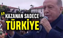 Erdoğan : Kazanan sadece Türkiye
