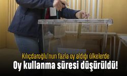 Kılıçdaroğlu'nun daha çok aldığı ülkelerde oy kullanma süresi düşürüldü