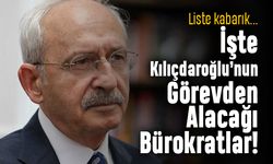 Liste kabarık; Kılıçdaroğlu onlarca bürokratı görevden alacak