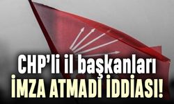 CHP il başkanları imza atmadı iddiası