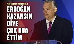 Macaristan Başbakanı: Erdoğan kazansın diye çok dua ettim