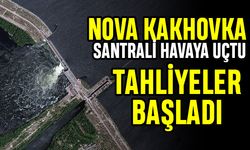 Nova Kakhovka santrali havaya uçtu tahliyeler başladı