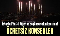 İstanbul’da 30 Ağustos coşkusu ücretsiz konserlerle yaşanacak