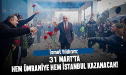 İsmet Yıldırım: 31 Mart’ta hem Ümraniye hem İstanbul kazanacak