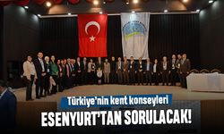 Türkiye’nin kent konseyleri Esenyurt’tan sorulacak