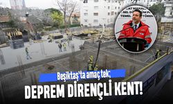 Beşiktaş’ta amaç tek; Deprem dirençli kent!