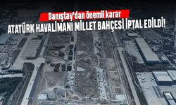 Danıştay'dan önemli karar; Atatürk Havalimanı Millet Bahçesi iptal edildi