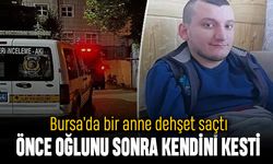 Bursa'da dehşet; Bir anne önce oğlunu sonra kendini kesti