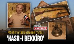 Mardin'in taşla işlenen mirası ‘Kasr-ı Bekkiro’