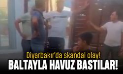 Diyarbakır'da skandal olay; Ellerinde baltayla havuz baskını