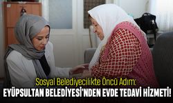 Sosyal Belediyecilikte Öncü Adım: Eyüpsultan Belediyesi'nden Evde Tedavi Hizmeti!