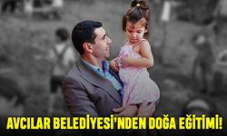 Avcılar Belediyesi’nden Doğa Eğitimi!