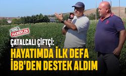 ‘Hayatımda ilk defa İBB’den destek görüyorum’