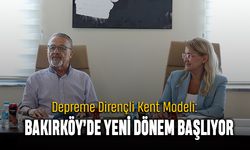 Depreme Dirençli Kent Modeli: Bakırköy’de Yeni Dönem Başlıyor