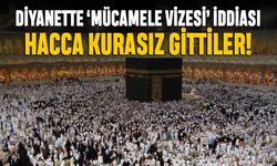 Diyanet'te 'Mücamele Vizesi' ile hacca kurasız gidildiği iddia edildi