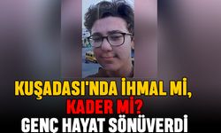 Kuşadası'nda İhmal mi, Kader mi? Genç Hayat Sönüverdi