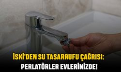 İSKİ'den Su Tasarrufu Çağrısı: Perlatörler Evlerinizde!