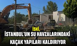 İSKİ, İstanbul'un Su Havzalarındaki Kaçak Yapıları Kaldırıyor