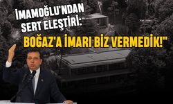 İmamoğlu'ndan Sert Eleştiri: "Boğaz'a İmarı Biz Vermedik!"