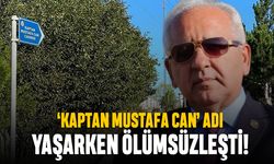 ‘KAPTAN MUSTAFA CAN’ adı yaşarken ölümsüzleşti