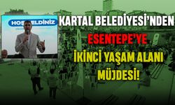 Kartal Belediyesi’nden Esentepe’ye İkinci Yaşam Alanı Müjdesi!