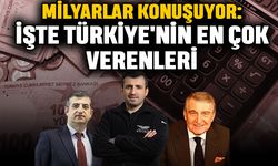 Milyarlar Konuşuyor: İşte Türkiye'nin En çok verenleri