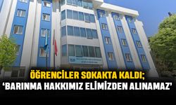 Öğrenciler sokakta kaldı; ‘Barınma hakkımız elimizden alınamaz’