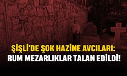 Şişli'de Şok Hazine Avcıları: Rum Mezarlıklar Talan Edildi!