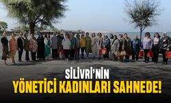 Silivri’nin yönetici kadınları sahnede