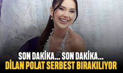 Son dakika; Dilan Polat serbest mi bırakıldı?