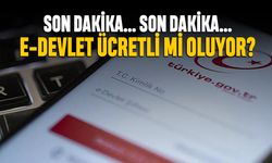 Son dakika; e Devlet ücretli mi oluyor?