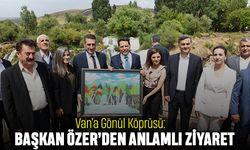 Van’a Gönül Köprüsü: Başkan Özer’den Anlamlı Ziyaret