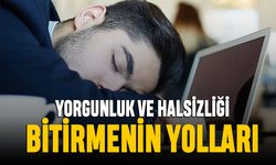 Yaz aylarındaki yorgunluk ve halsizliği bitirmenin yolları