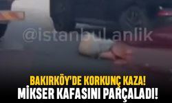 Bakırköy'de korkunç kaza; Beton mikseri adamın kafasını parçaladı