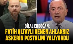 Bilal Erdoğan: Fatih Altaylı denen ahlaksız askerin postalını yalıyordu