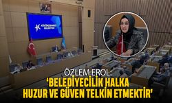 ‘Belediyecilik halka huzur ve güven telkin etmektir’