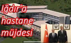 Iğdır’a 400 yataklı yeni hastane müjdesi!