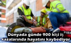 Günde 900 kişi iş kazalarında hayatını kaybediyor