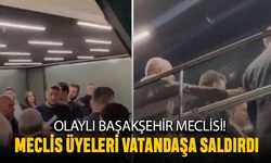 Başakşehir meclisinde olay; Üyeler, vatandaşa saldırdı