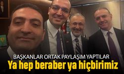 CHP'li başkanlardan ortak paylaşım; 'Ya hep beraber ya hiçbirimiz'