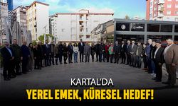 Kartal’da yerel emek, küresel hedef!