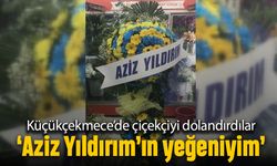 Küçükçekmece'de çiçekçiyi dolandırdılar; 'Aziz Yıldırım'ın yeğeniyim'