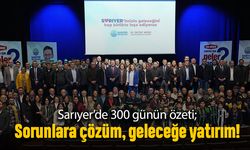 Sarıyer’de 300 Günün Özeti: Sorunlara Çözüm, Geleceğe Yatırım