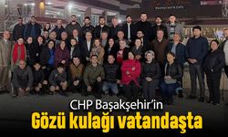 CHP Başakşehir’in gözü kulağı vatandaşta