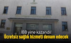 İBB yine kazandı; Ücretsiz sağlık hizmeti devam edecek