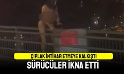 Köprüde çıplak intihar etmeye çalışan kadın ikna edildi